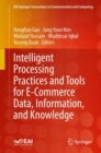 Image for Intelligent Processing Practices and Tools for E-Commerce Data, Information, and Knowledge