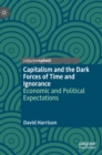 Image for Capitalism and the dark forces of time and ignorance  : economic and political expectations