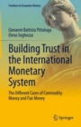 Image for Building Trust in the International Monetary System: The Different Cases of Commodity Money and Fiat Money