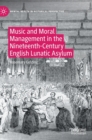 Image for Music and moral management in the nineteenth-century English lunatic asylum