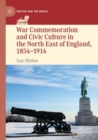 Image for War Commemoration and Civic Culture in the North East of England, 1854–1914