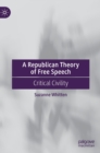 Image for A republican theory of free speech  : critical civility