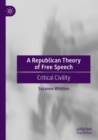 Image for A Republican Theory of Free Speech : Critical Civility