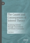 Image for The causes and consequences of interest theory  : analysing interest through conventional and Islamic economics