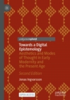 Image for Towards a digital epistemology: aesthetics and modes of thought in early modernity and the present age