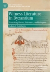 Image for Witness literature in Byzantium  : narrating slaves, prisoners, and refugees