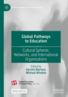 Image for Global Pathways to Education: Cultural Spheres, Networks, and International Organizations