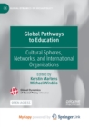 Image for Global Pathways to Education : Cultural Spheres, Networks, and International Organizations