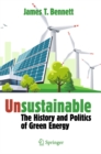 Image for Unsustainable: The History and Politics of Green Energy