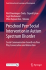 Image for Preschool Peer Social Intervention in Autism Spectrum Disorder: Social Communication Growth Via Peer Play Conversation and Interaction