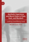 Image for Aesthetic Experience and Moral Vision in Plato, Kant, and Murdoch