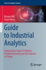 Image for Guide to industrial analytics  : solving data science problems for manufacturing and the Internet of Things