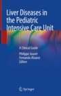 Image for Liver Diseases in the Pediatric Intensive Care Unit : A Clinical Guide