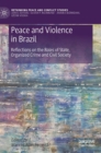 Image for Peace and violence in Brazil  : reflections on the roles of state, organized crime and civil society