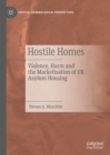 Image for Hostile Homes: Violence, Harm and the Marketisation of UK Asylum Housing