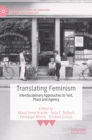 Image for Translating feminism  : interdisciplinary approaches to text, place and agency