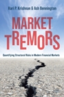 Image for Market tremors  : quantifying structural risks in modern financial markets