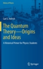 Image for The Quantum Theory—Origins and Ideas : A Historical Primer for Physics Students