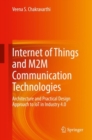 Image for Internet of Things and M2M Communication Technologies: Architecture and Practical Design Approach to IoT in Industry 4.0
