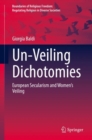 Image for Un-Veiling Dichotomies: European Secularism and Women&#39;s Veiling