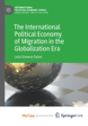 Image for The International Political Economy of Migration in the Globalization Era