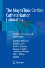 Image for The Mayo Clinic Cardiac Catheterization Laboratory : History, Research, and Innovations