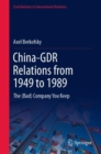 Image for China-GDR Relations from 1949 to 1989: The (Bad) Company You Keep