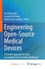 Image for Engineering Open-Source Medical Devices : A Reliable Approach for Safe, Sustainable and Accessible Healthcare