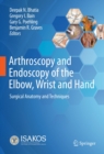 Image for Arthroscopy and Endoscopy of the Elbow, Wrist and Hand: Surgical Anatomy and Techniques