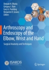Image for Arthroscopy and endoscopy of the elbow, wrist and hand  : surgical anatomy and techniques
