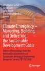 Image for Climate Emergency – Managing, Building , and Delivering the Sustainable Development Goals : Selected Proceedings from the International Conference of Sustainable Ecological Engineering Design for Soci