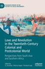 Image for Love and revolution in the twentieth-century colonial and postcolonial world  : perspectives from South Asia and Southern Africa