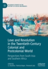 Image for Love and revolution in the twentieth-century colonial and postcolonial world: perspectives from South Asia and Southern Africa