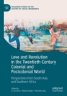 Image for Love and Revolution in the Twentieth-Century Colonial and Postcolonial World : Perspectives from South Asia and Southern Africa