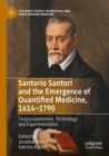 Image for Santorio Santori and the emergence of quantified medicine, 1614-1790  : corpuscularianism, technology and experimentation