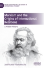 Image for Marxism and the origins of international relations  : a hidden history