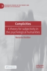 Image for Complicities  : a theory for subjectivity in the psychological humanities