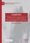 Image for Complicities : A theory for subjectivity in the psychological humanities
