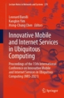 Image for Innovative Mobile and Internet Services in Ubiquitous Computing : Proceedings of the 15th International Conference on Innovative Mobile and Internet Services in Ubiquitous Computing (IMIS-2021)