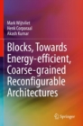 Image for Blocks, towards energy-efficient, coarse-grained reconfigurable architectures