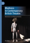 Image for Madness in contemporary British theatre: resistances and representations