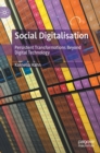 Image for Social digitalisation  : persistent transformations beyond digital technology