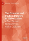 Image for The economic and political dangers of globalization  : a non-Western perspective on global capitalism