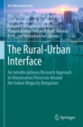 Image for The rural-urban interface  : an interdisciplinary research approach to urbanisation processes around the Indian megacity Bengaluru