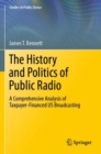 Image for The history and politics of public radio  : a comprehensive analysis of taxpayer-financed US broadcasting