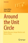 Image for Around the Unit Circle: Mahler Measure, Integer Matrices and Roots of Unity