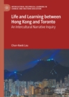 Image for Life and learning between Hong Kong and Toronto: an intercultural narrative inquiry