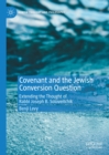 Image for Covenant and the Jewish conversion question: extending the thought of Rabbi Joseph B. Soloveitchik