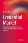 Image for Credential Market : Mass Schooling, Academic Power and the International Baccalaureate Diploma