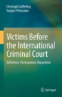 Image for Victims Before the International Criminal Court: Definition, Participation, Reparation